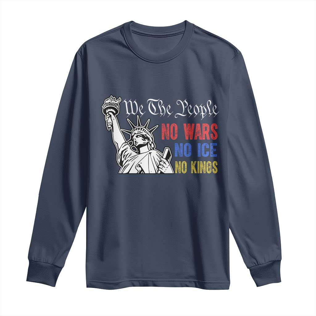 No Kings No ICE No Wars Long Sleeve Shirt Statue of Liberty We The People Freedom