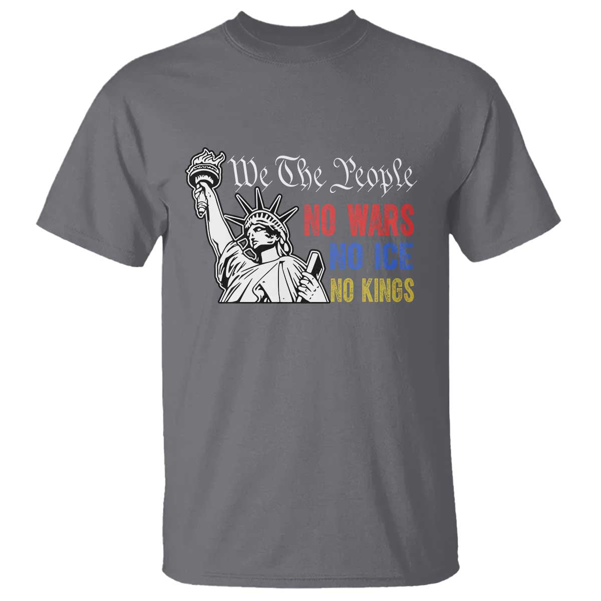 No Kings No ICE No Wars T Shirt Statue of Liberty We The People Freedom