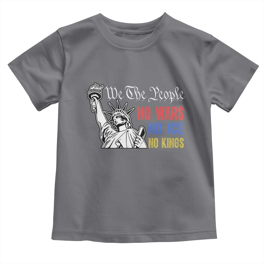 No Kings No ICE No Wars Toddler T Shirt Statue of Liberty We The People Freedom