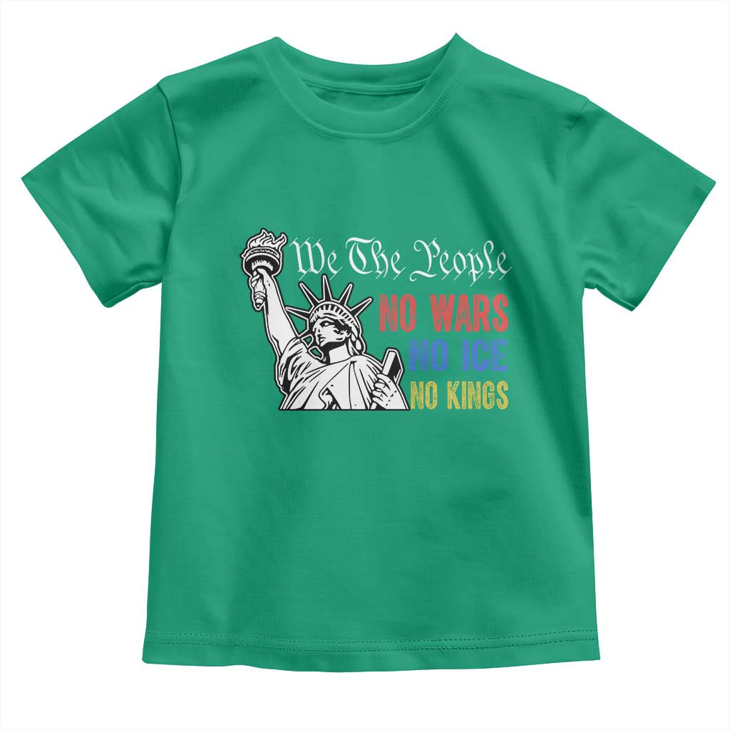No Kings No ICE No Wars Toddler T Shirt Statue of Liberty We The People Freedom