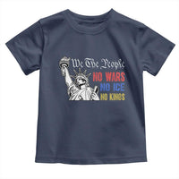 No Kings No ICE No Wars Toddler T Shirt Statue of Liberty We The People Freedom