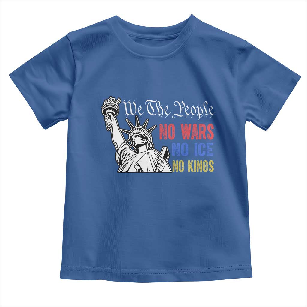 No Kings No ICE No Wars Toddler T Shirt Statue of Liberty We The People Freedom