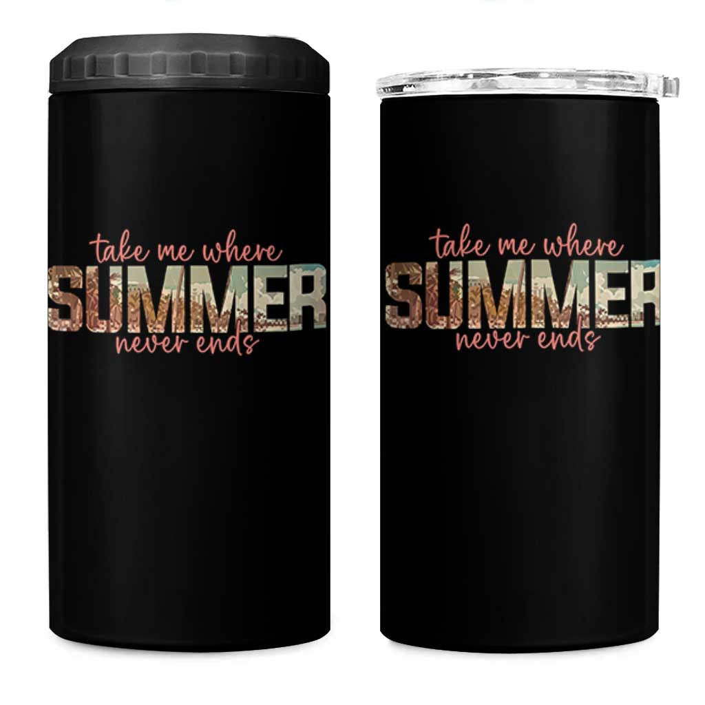 Take Me Where Summer Never Ends 4 in 1 Can Cooler Tumbler Summer Beach Vacation