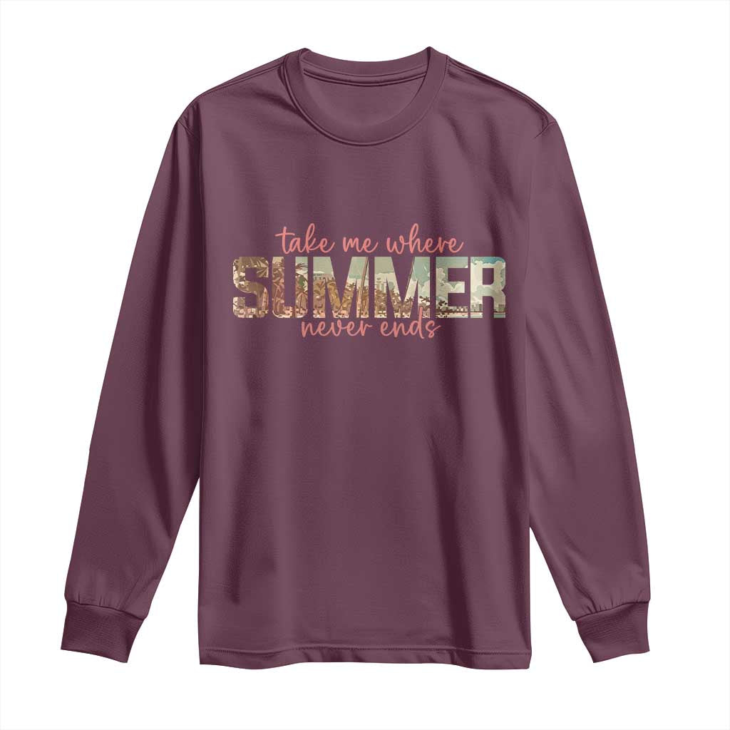 Take Me Where Summer Never Ends Long Sleeve Shirt Summer Beach Vacation