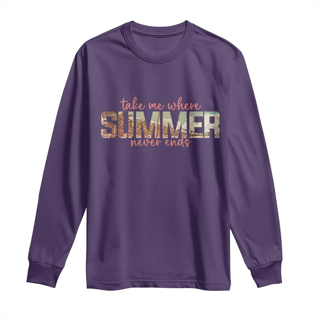 Take Me Where Summer Never Ends Long Sleeve Shirt Summer Beach Vacation