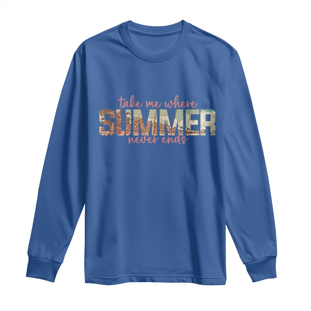 Take Me Where Summer Never Ends Long Sleeve Shirt Summer Beach Vacation