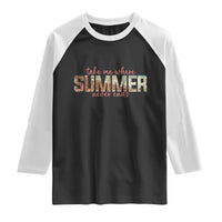 Take Me Where Summer Never Ends Raglan Shirt Summer Beach Vacation