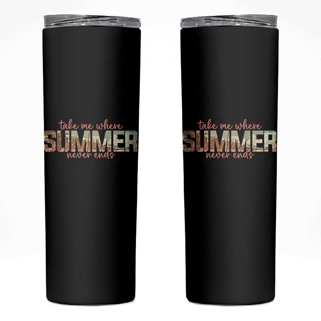 Take Me Where Summer Never Ends Skinny Tumbler Summer Beach Vacation