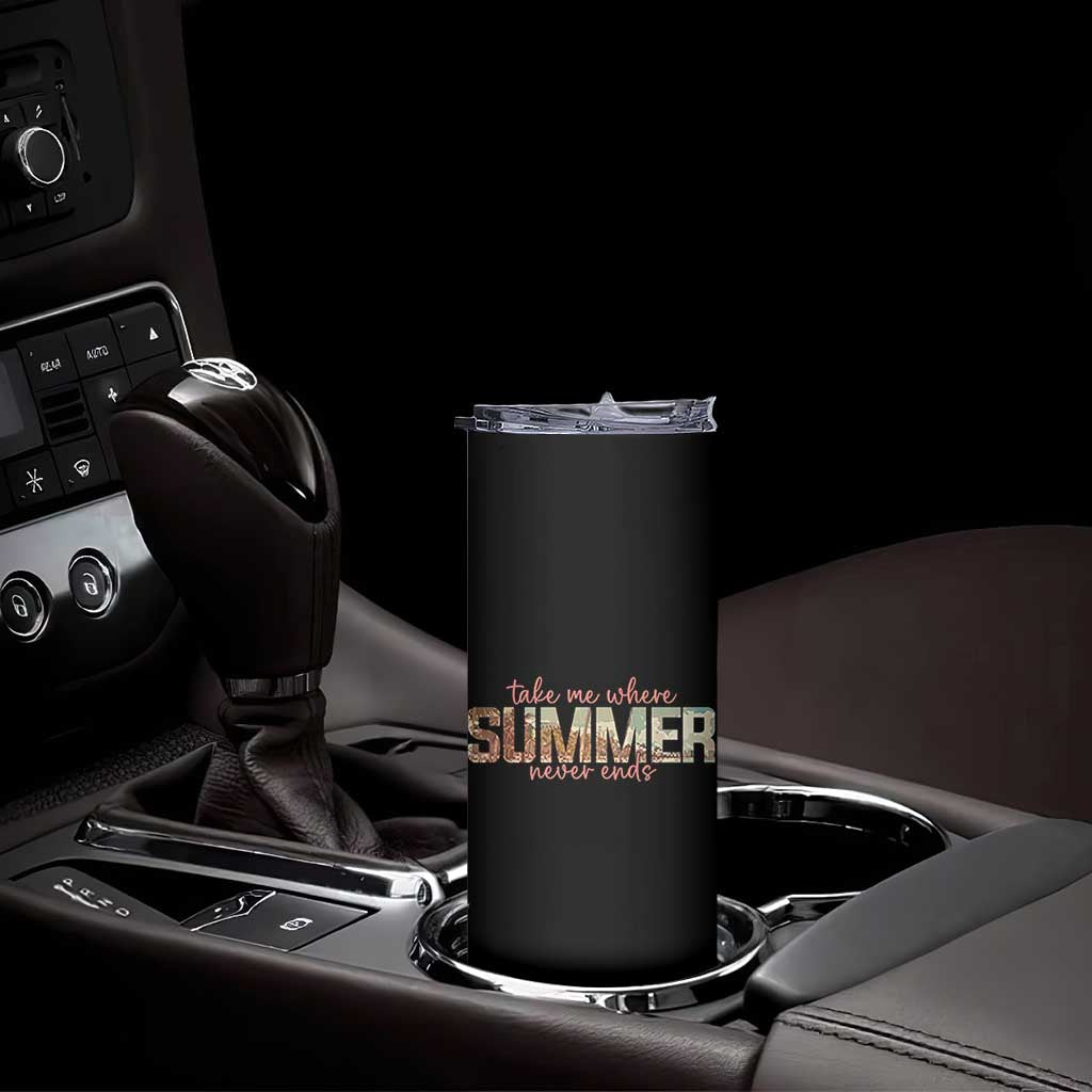 Take Me Where Summer Never Ends Skinny Tumbler Summer Beach Vacation