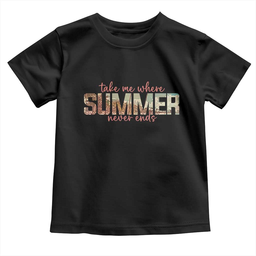 Take Me Where Summer Never Ends Toddler T Shirt Summer Beach Vacation