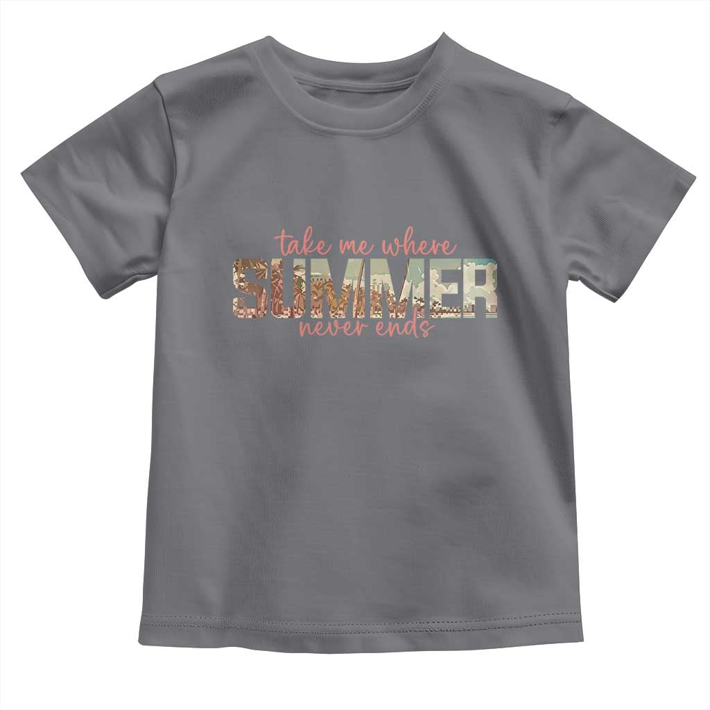 Take Me Where Summer Never Ends Toddler T Shirt Summer Beach Vacation