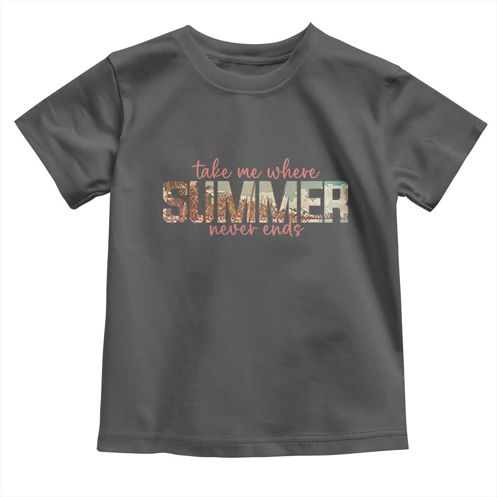 Take Me Where Summer Never Ends Toddler T Shirt Summer Beach Vacation