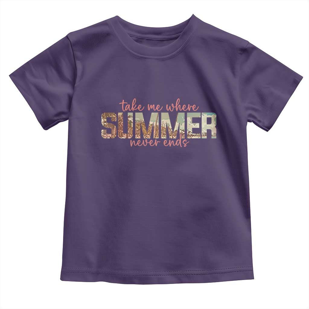 Take Me Where Summer Never Ends Toddler T Shirt Summer Beach Vacation