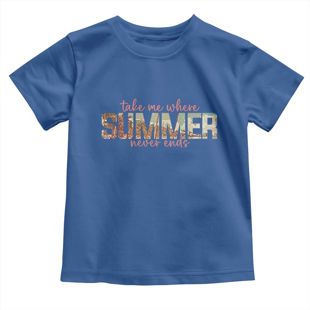 Take Me Where Summer Never Ends Toddler T Shirt Summer Beach Vacation