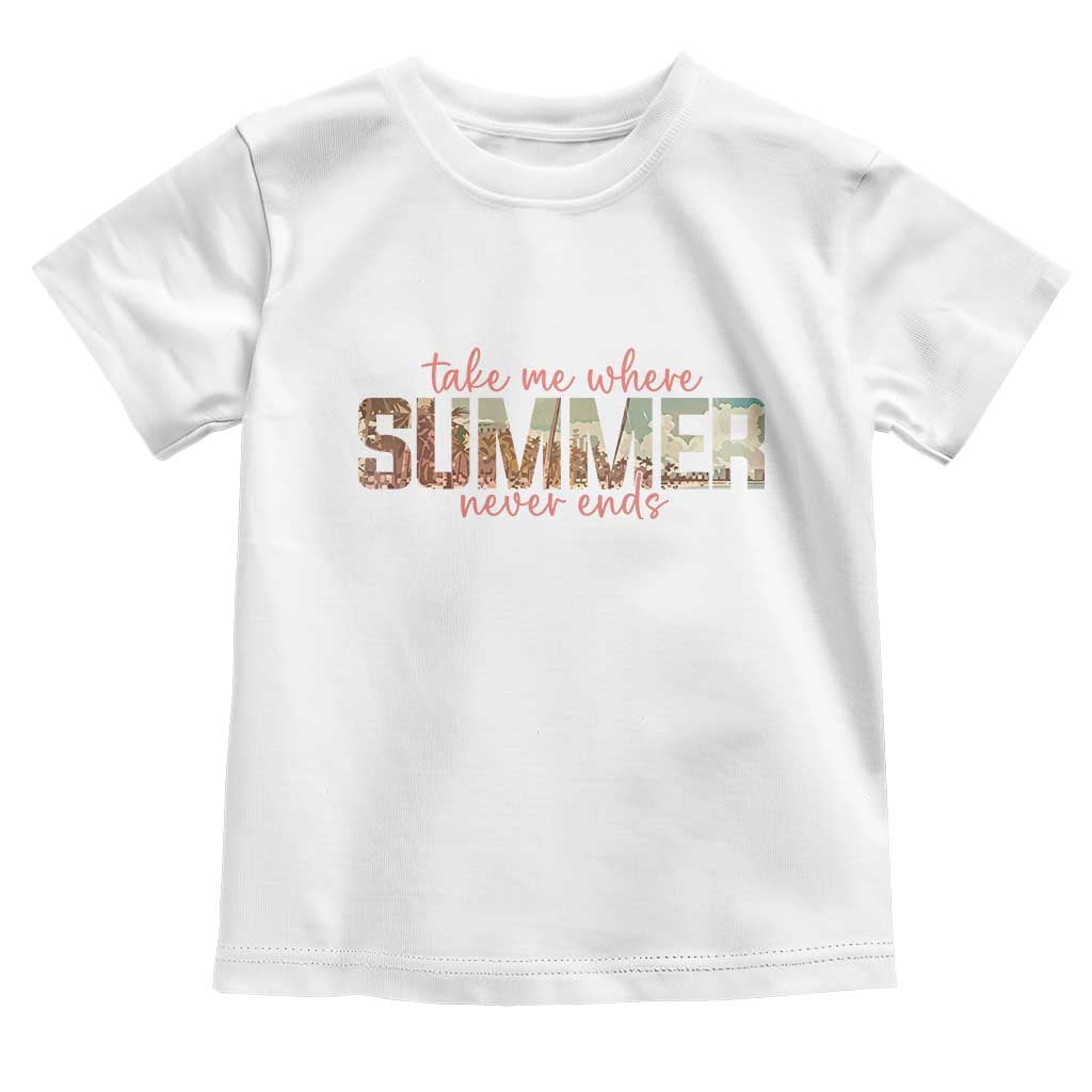 Take Me Where Summer Never Ends Toddler T Shirt Summer Beach Vacation