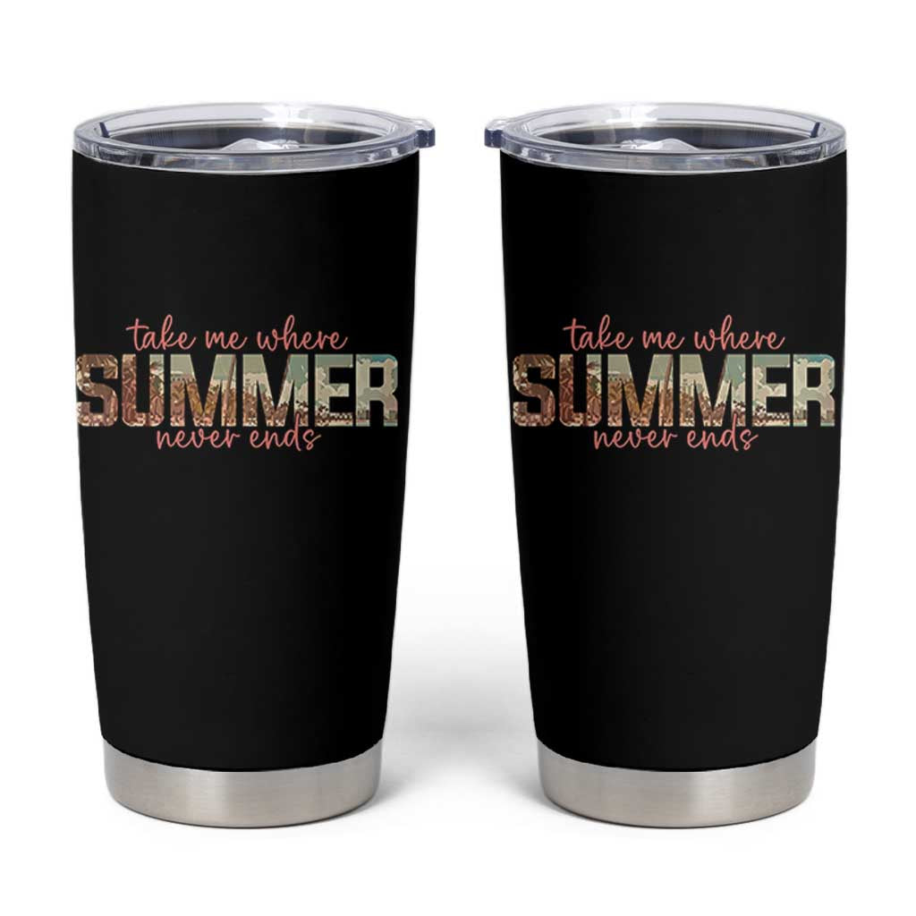 Take Me Where Summer Never Ends Tumbler Cup Summer Beach Vacation