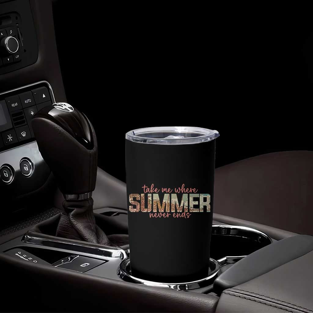 Take Me Where Summer Never Ends Tumbler Cup Summer Beach Vacation