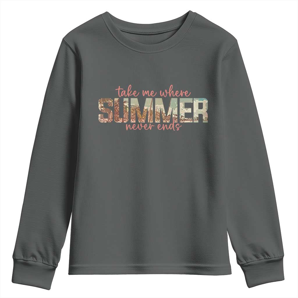 Take Me Where Summer Never Ends Youth Sweatshirt Summer Beach Vacation