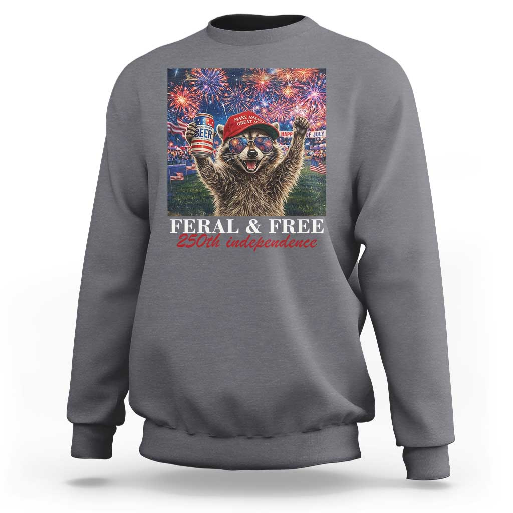 USA 250 Years Freedom Sweatshirt Feral and Free Funny Raccoon Driking Beer 4th of July