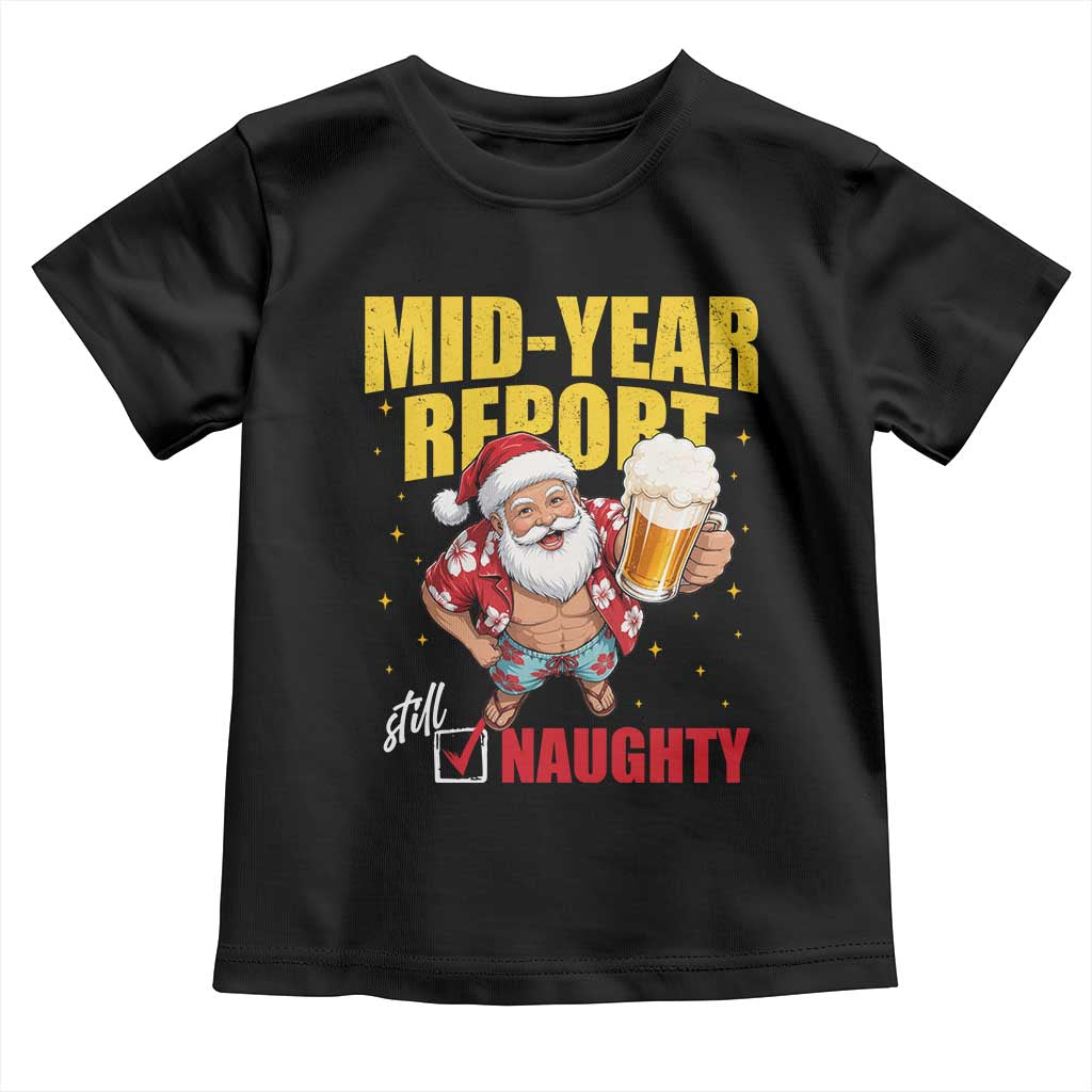 Mid-Year Report Still Naughty Toddler T Shirt Funny Santa Christmas In July