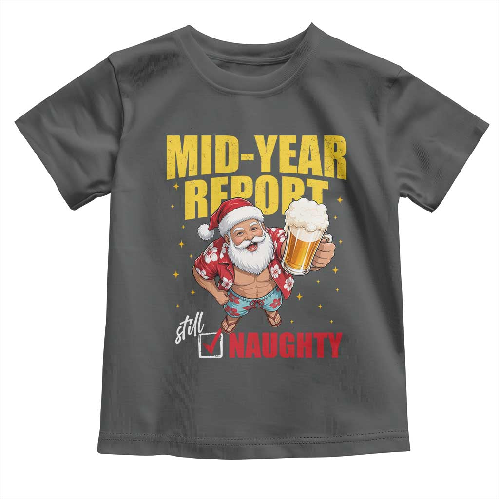 Mid-Year Report Still Naughty Toddler T Shirt Funny Santa Christmas In July