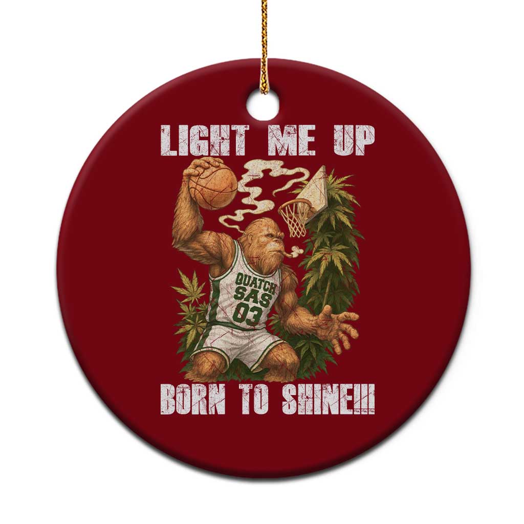 Funny Bigfoot Basketball Ceramic Ornament Light Me Up Born To Shine - Wonder Print Shop