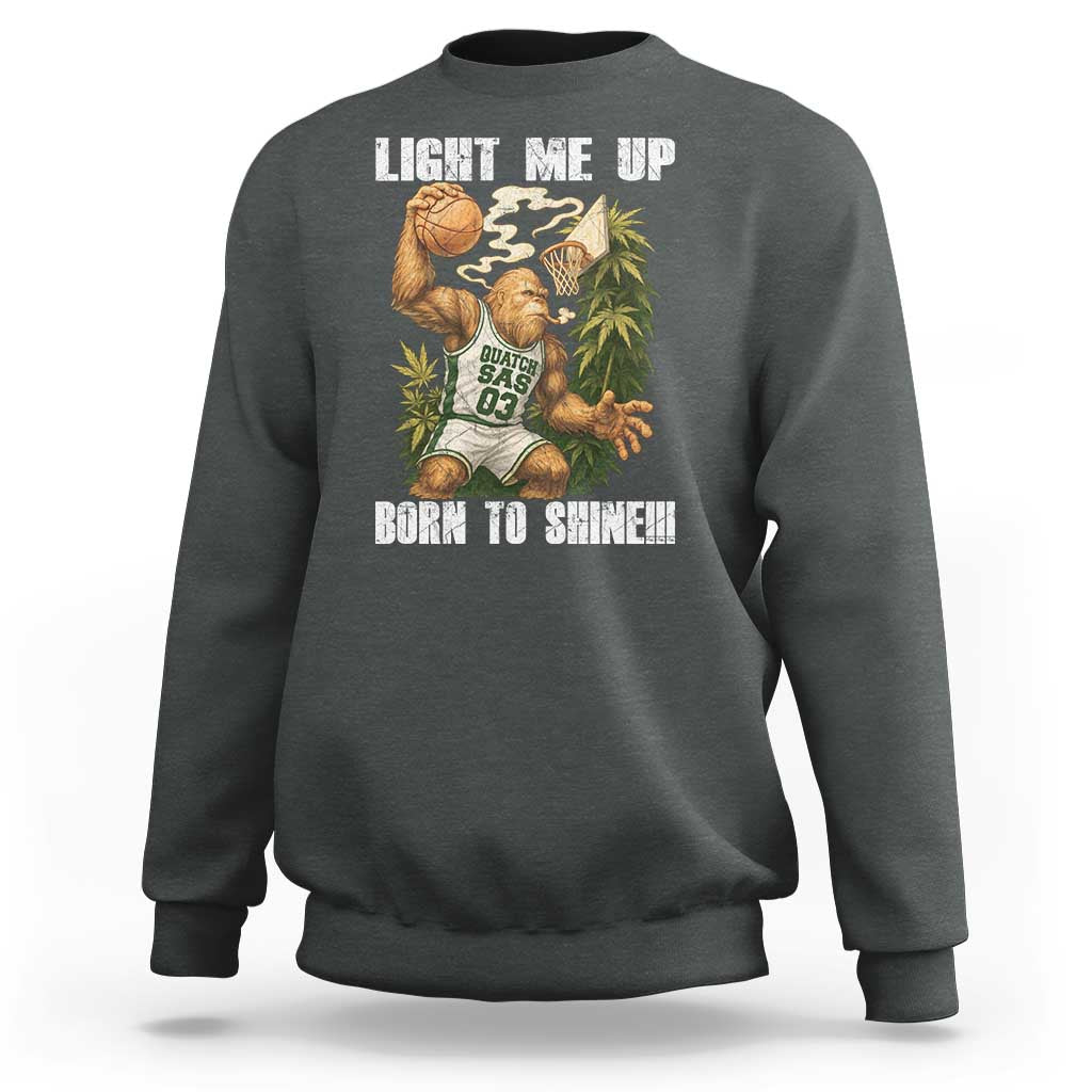 Funny Bigfoot Basketball Sweatshirt Light Me Up Born To Shine - undefined