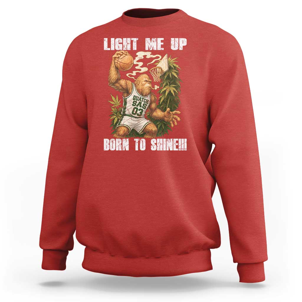 Funny Bigfoot Basketball Sweatshirt Light Me Up Born To Shine - undefined