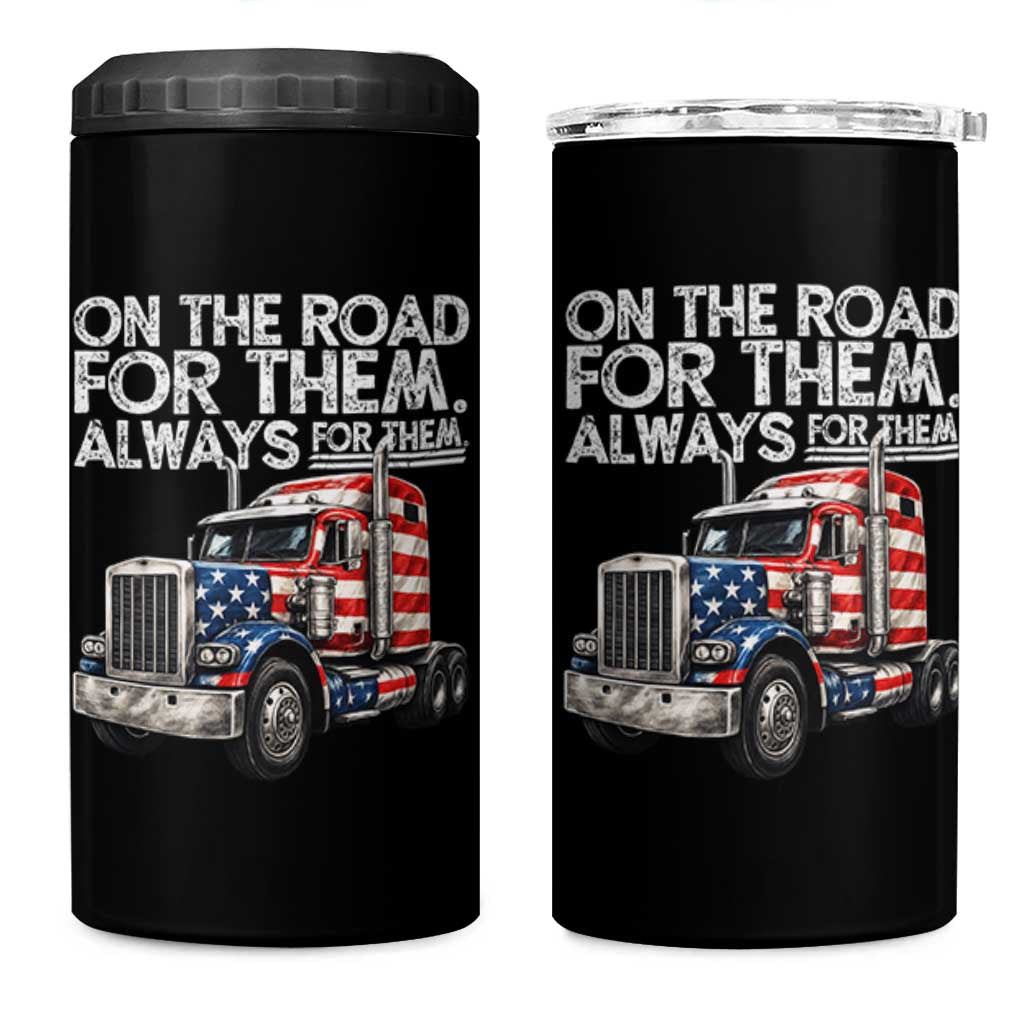 Truck Driver American Flag 4 in 1 Can Cooler Tumbler On The Road For Them Always For Them Trucker Life