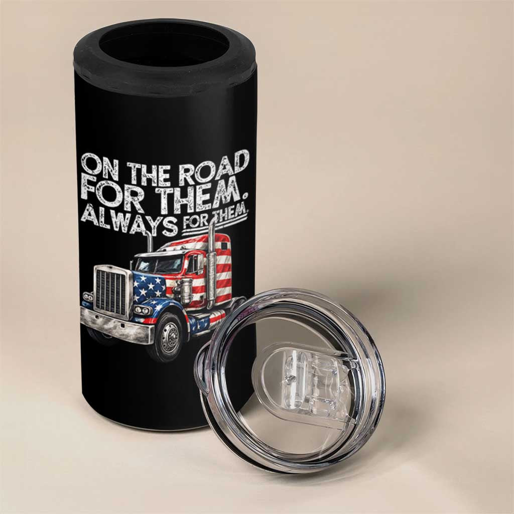 Truck Driver American Flag 4 in 1 Can Cooler Tumbler On The Road For Them Always For Them Trucker Life