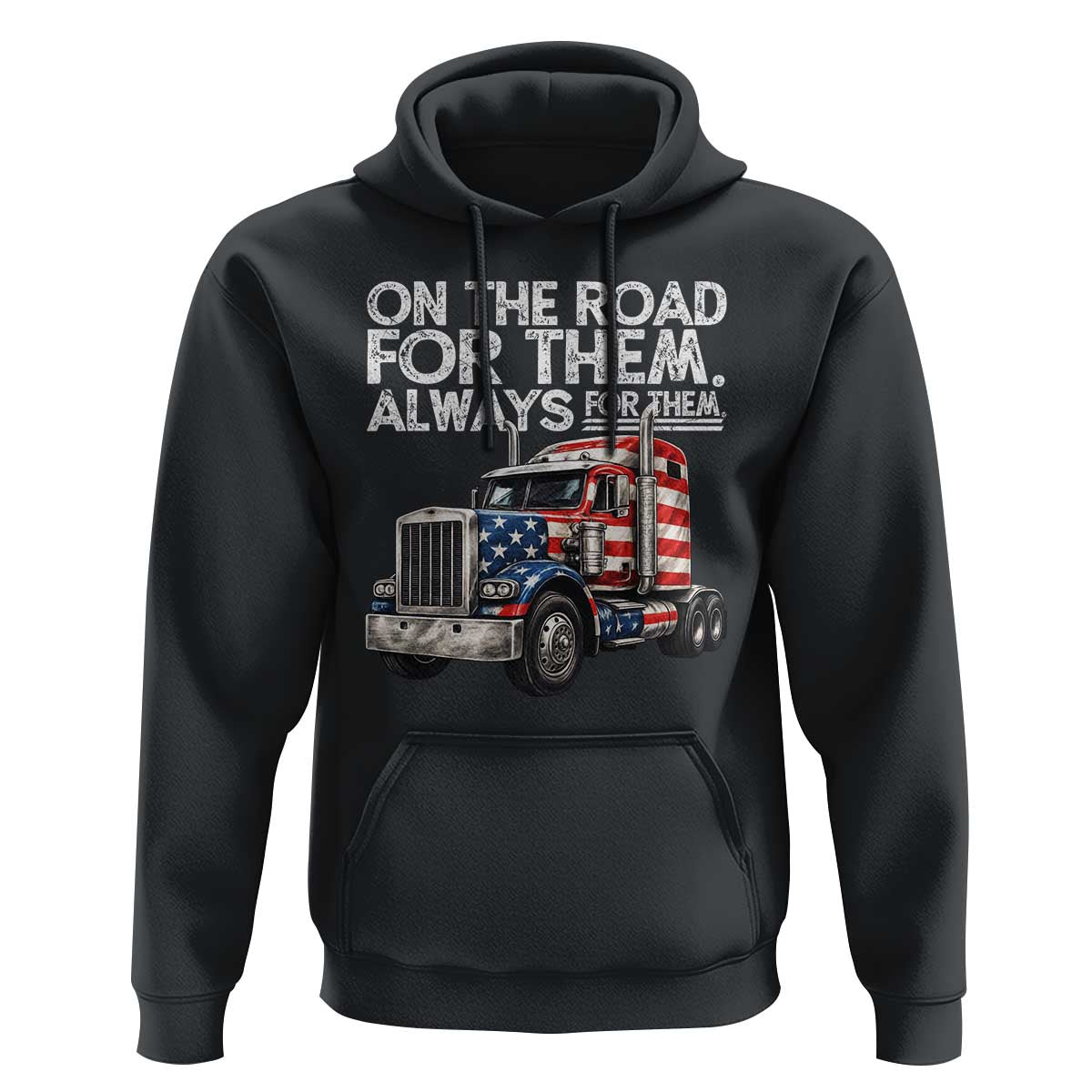 Truck Driver American Flag Hoodie On The Road For Them Always For Them Trucker Life - Wonder Print Shop