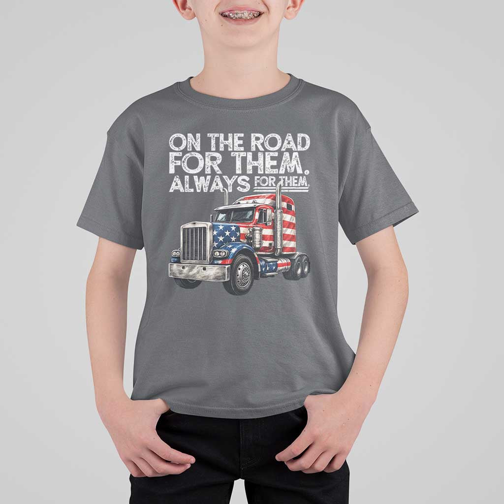 Truck Driver American Flag T Shirt For Kid On The Road For Them Always For Them Trucker Life - Wonder Print Shop