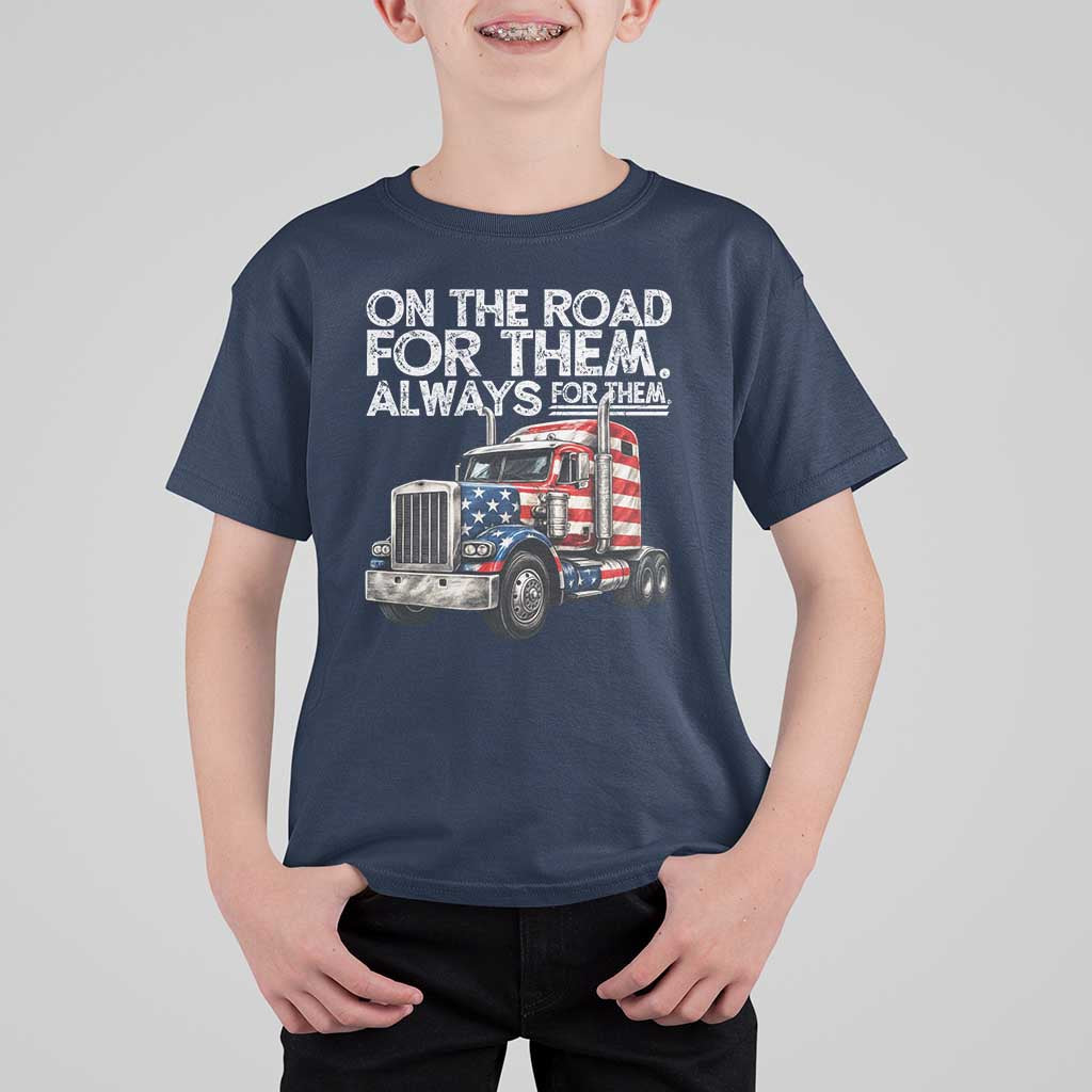 Truck Driver American Flag T Shirt For Kid On The Road For Them Always For Them Trucker Life - Wonder Print Shop