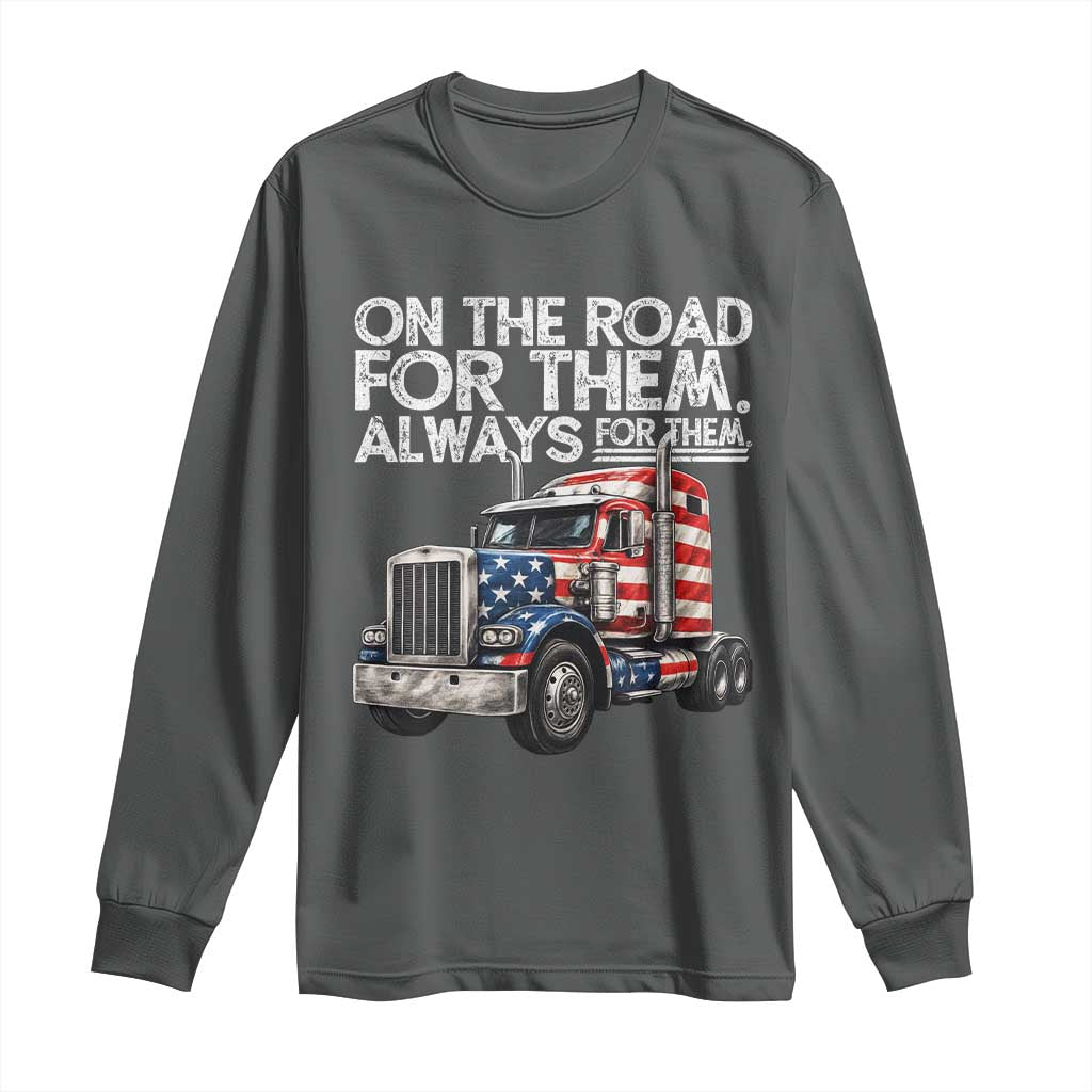 Truck Driver American Flag Long Sleeve Shirt On The Road For Them Always For Them Trucker Life - Wonder Print Shop