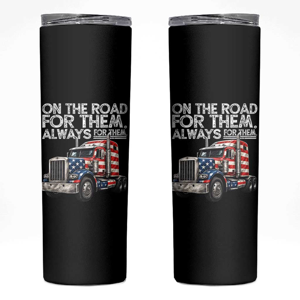 Truck Driver American Flag Skinny Tumbler On The Road For Them Always For Them Trucker Life