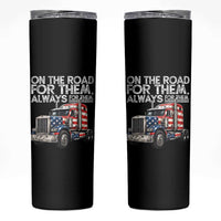 Truck Driver American Flag Skinny Tumbler On The Road For Them Always For Them Trucker Life