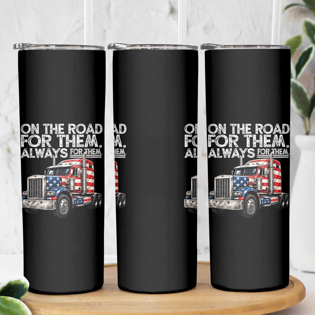 Truck Driver American Flag Skinny Tumbler On The Road For Them Always For Them Trucker Life