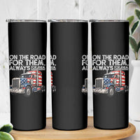 Truck Driver American Flag Skinny Tumbler On The Road For Them Always For Them Trucker Life