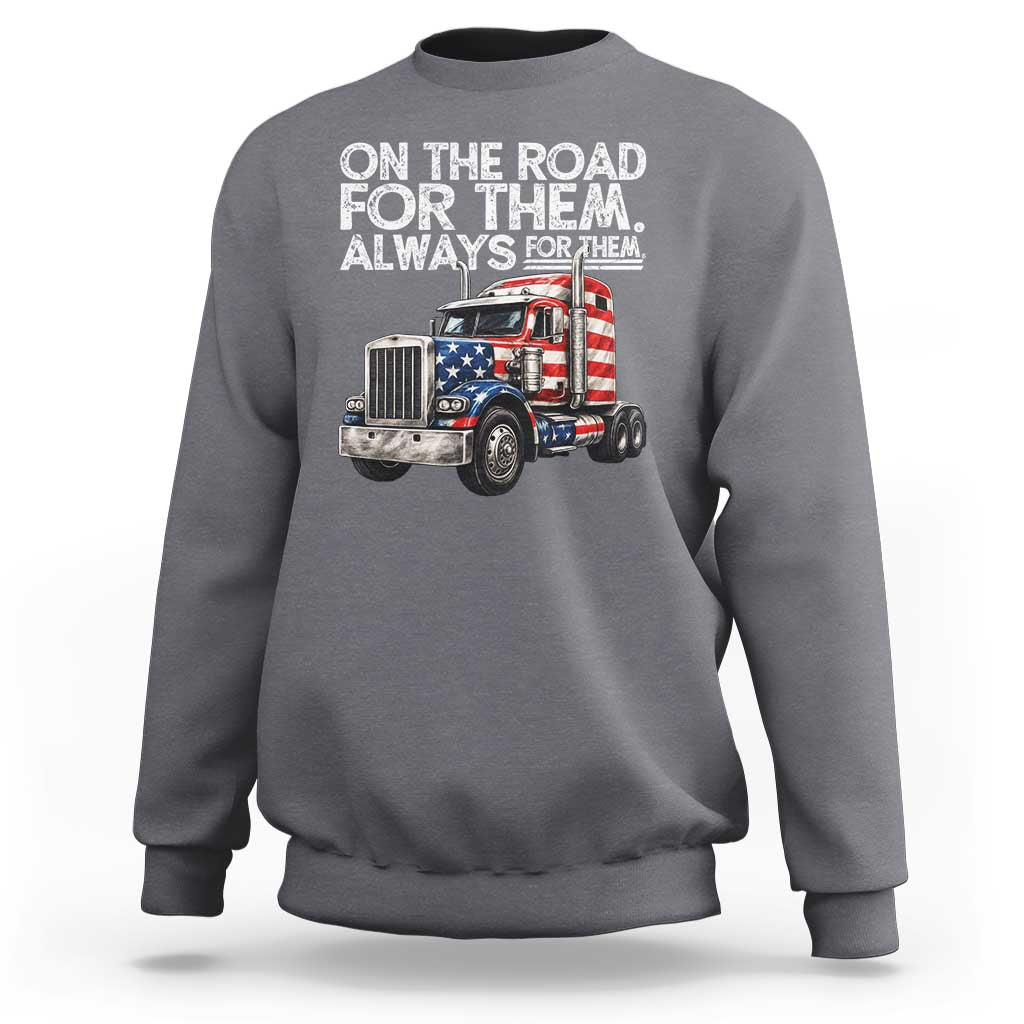 Truck Driver American Flag Sweatshirt On The Road For Them Always For Them Trucker Life - Wonder Print Shop