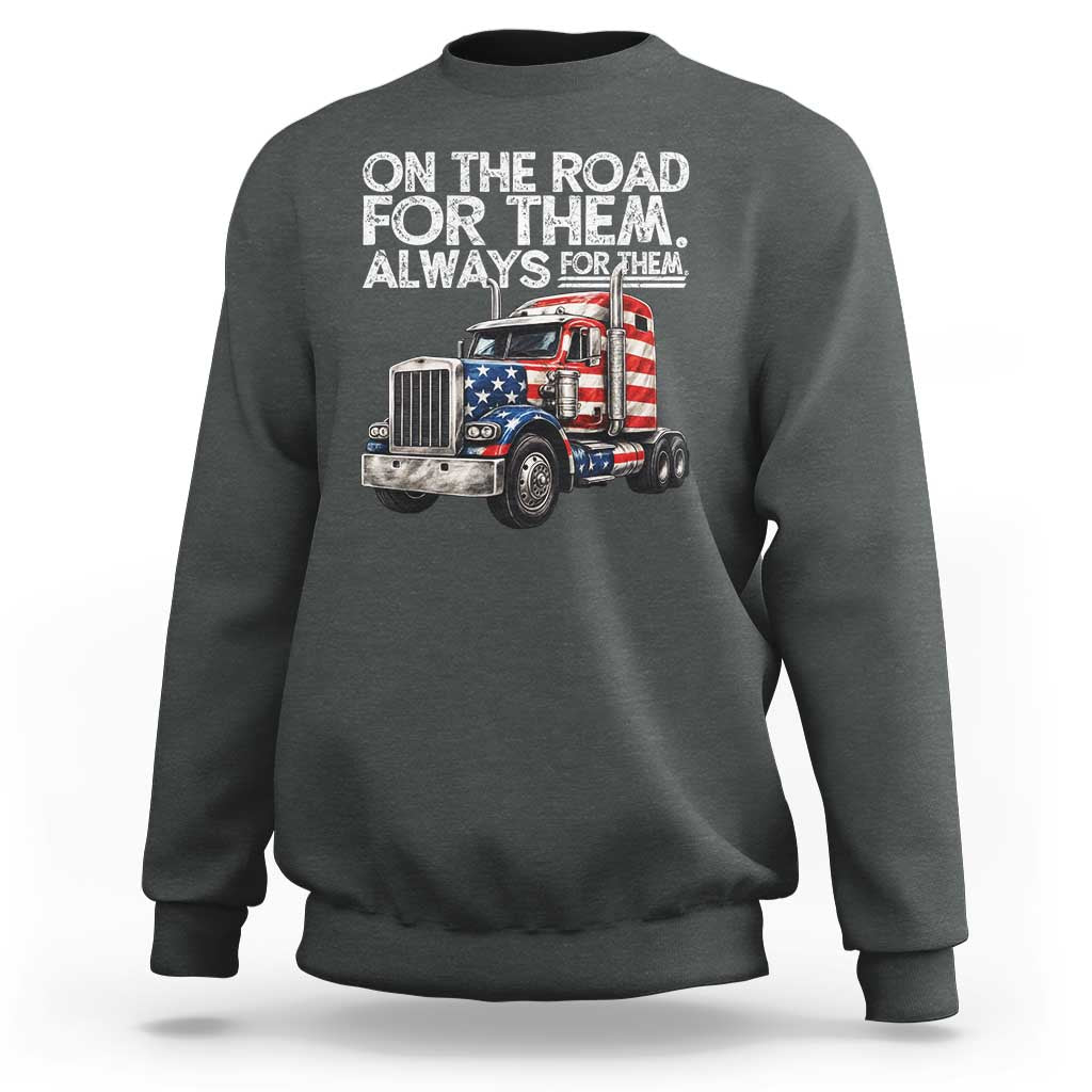 Truck Driver American Flag Sweatshirt On The Road For Them Always For Them Trucker Life - Wonder Print Shop