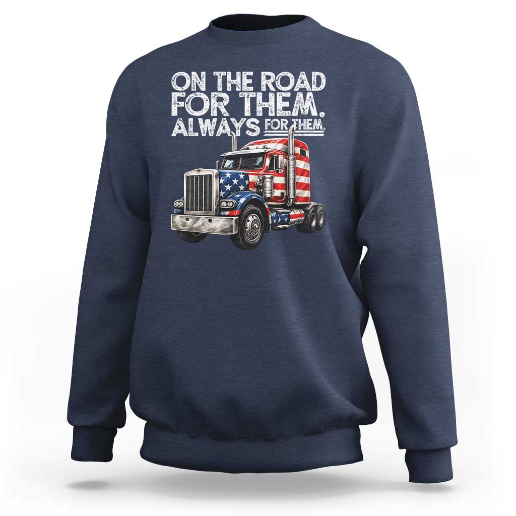 Truck Driver American Flag Sweatshirt On The Road For Them Always For Them Trucker Life - Wonder Print Shop