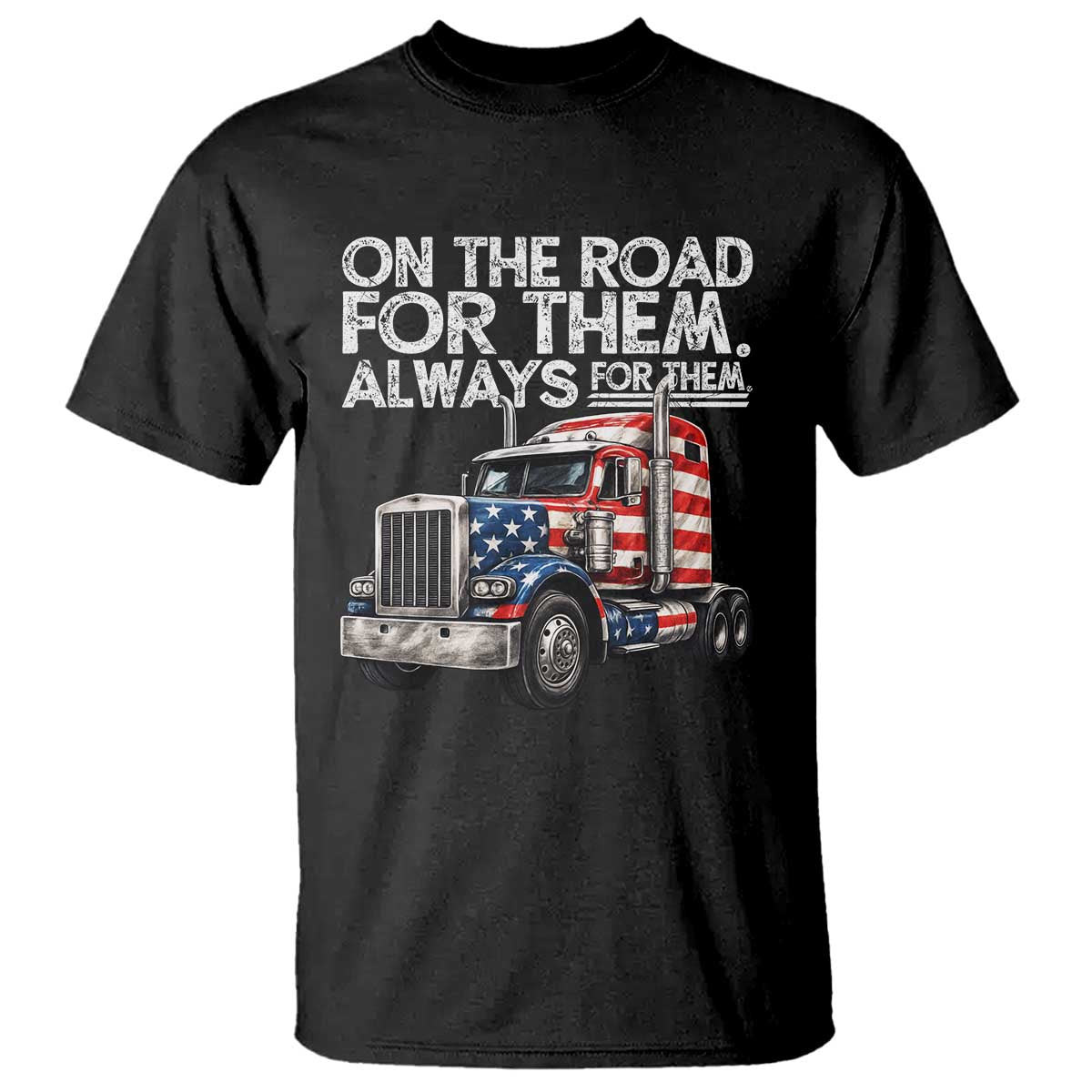 Truck Driver American Flag T Shirt On The Road For Them Always For Them Trucker Life - Wonder Print Shop
