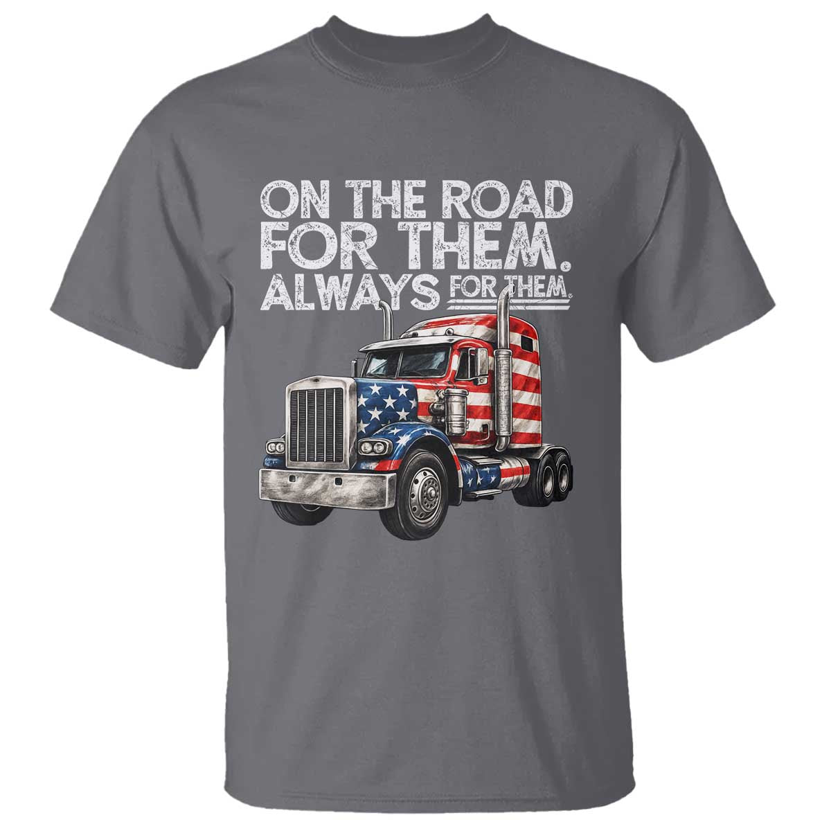 Truck Driver American Flag T Shirt On The Road For Them Always For Them Trucker Life - Wonder Print Shop