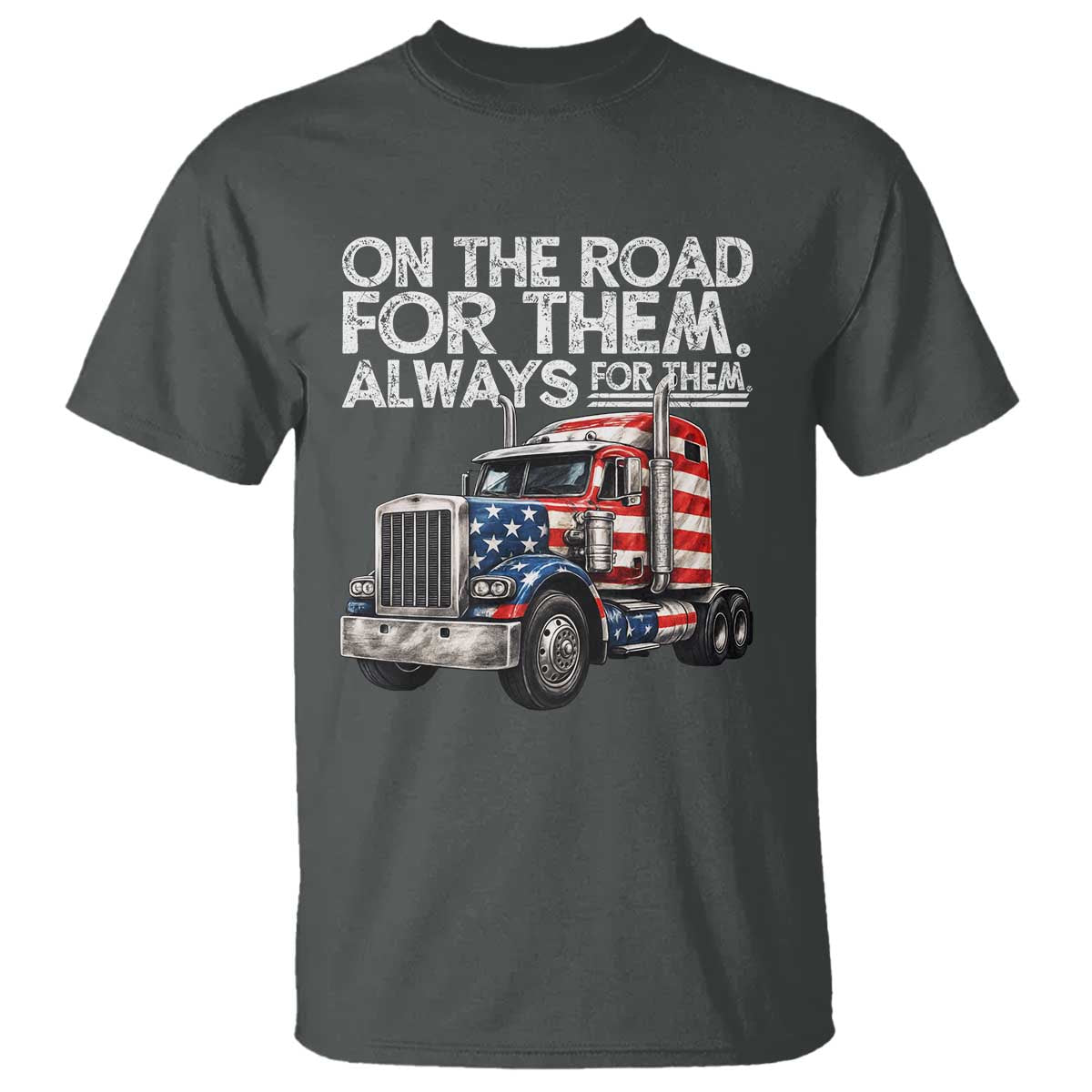 Truck Driver American Flag T Shirt On The Road For Them Always For Them Trucker Life - Wonder Print Shop
