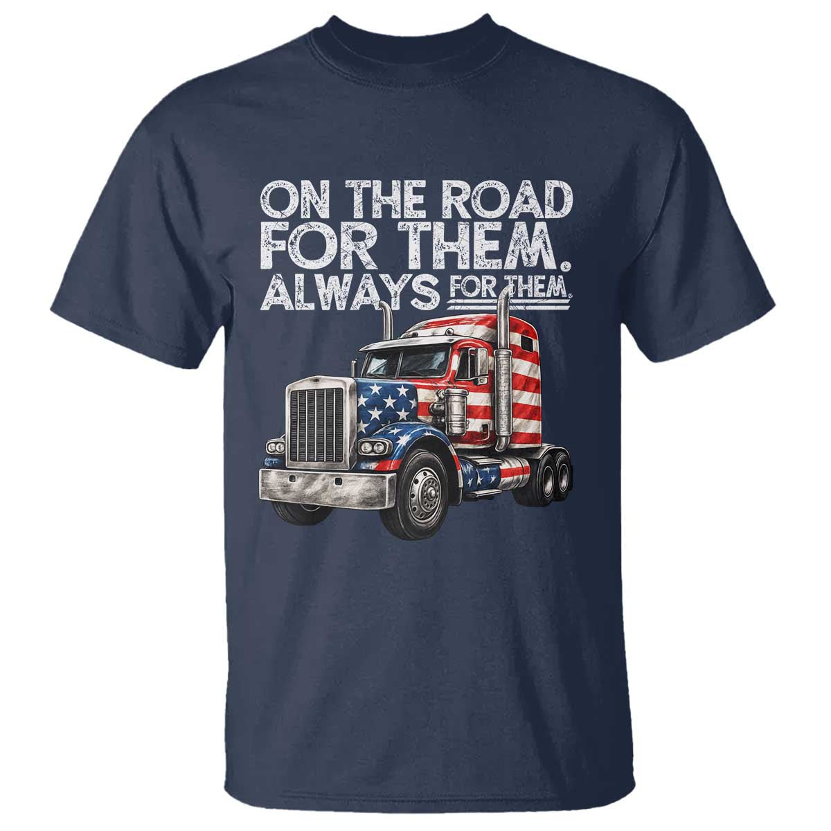 Truck Driver American Flag T Shirt On The Road For Them Always For Them Trucker Life - Wonder Print Shop