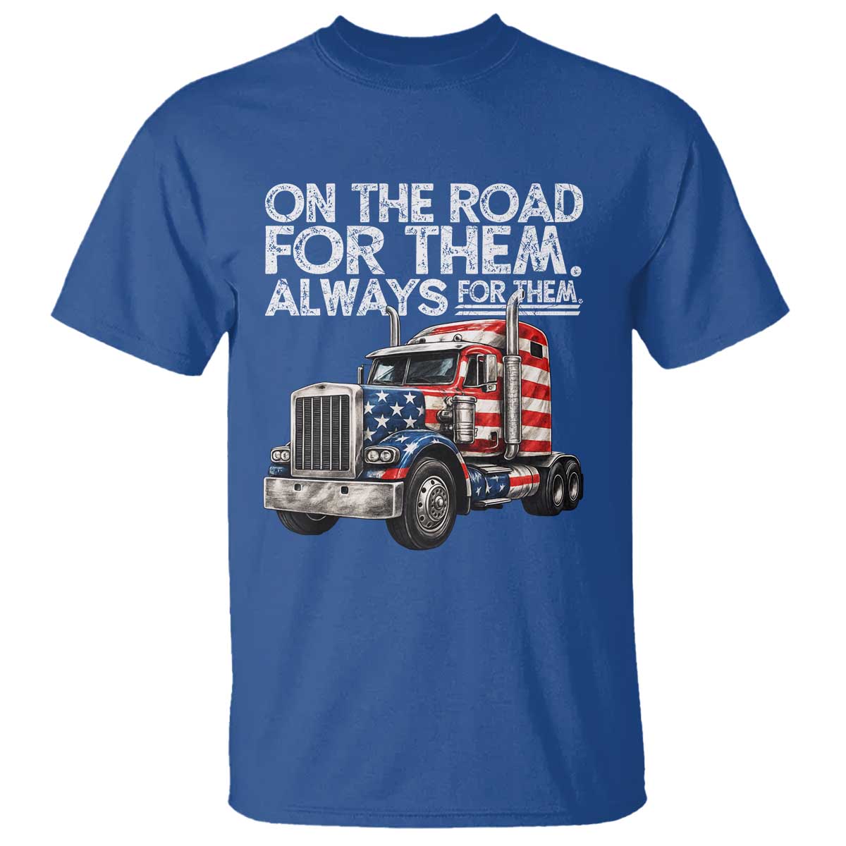 Truck Driver American Flag T Shirt On The Road For Them Always For Them Trucker Life - Wonder Print Shop