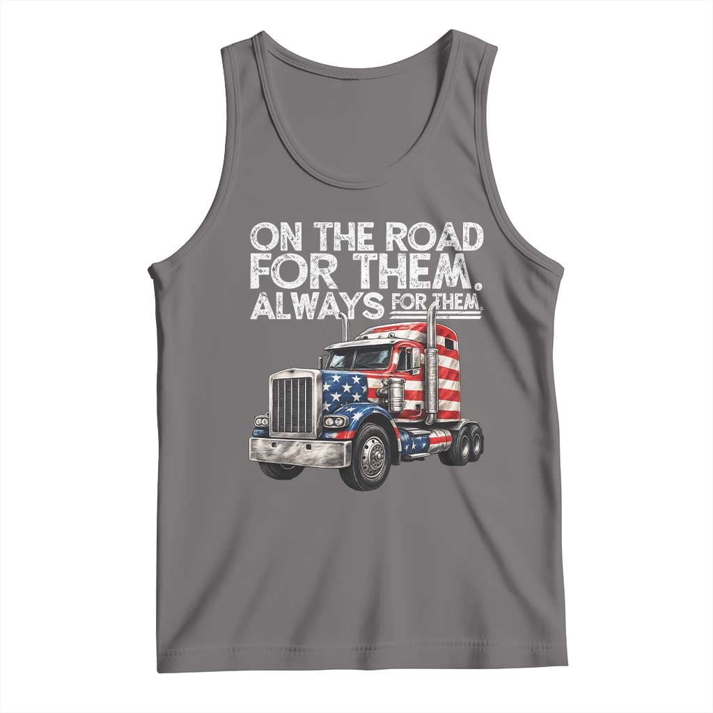 Truck Driver American Flag Tank Top On The Road For Them Always For Them Trucker Life - Wonder Print Shop