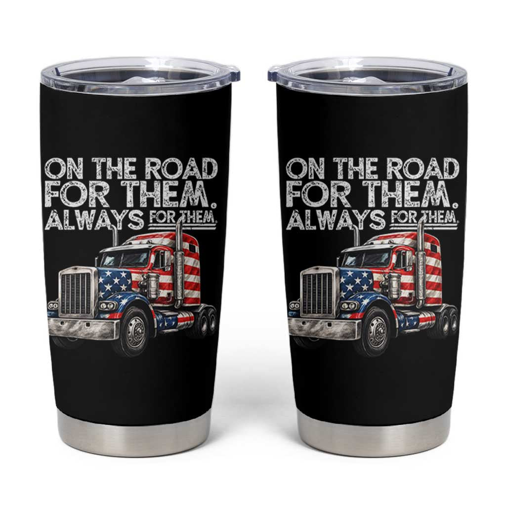 Truck Driver American Flag Tumbler Cup On The Road For Them Always For Them Trucker Life