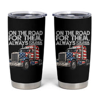 Truck Driver American Flag Tumbler Cup On The Road For Them Always For Them Trucker Life