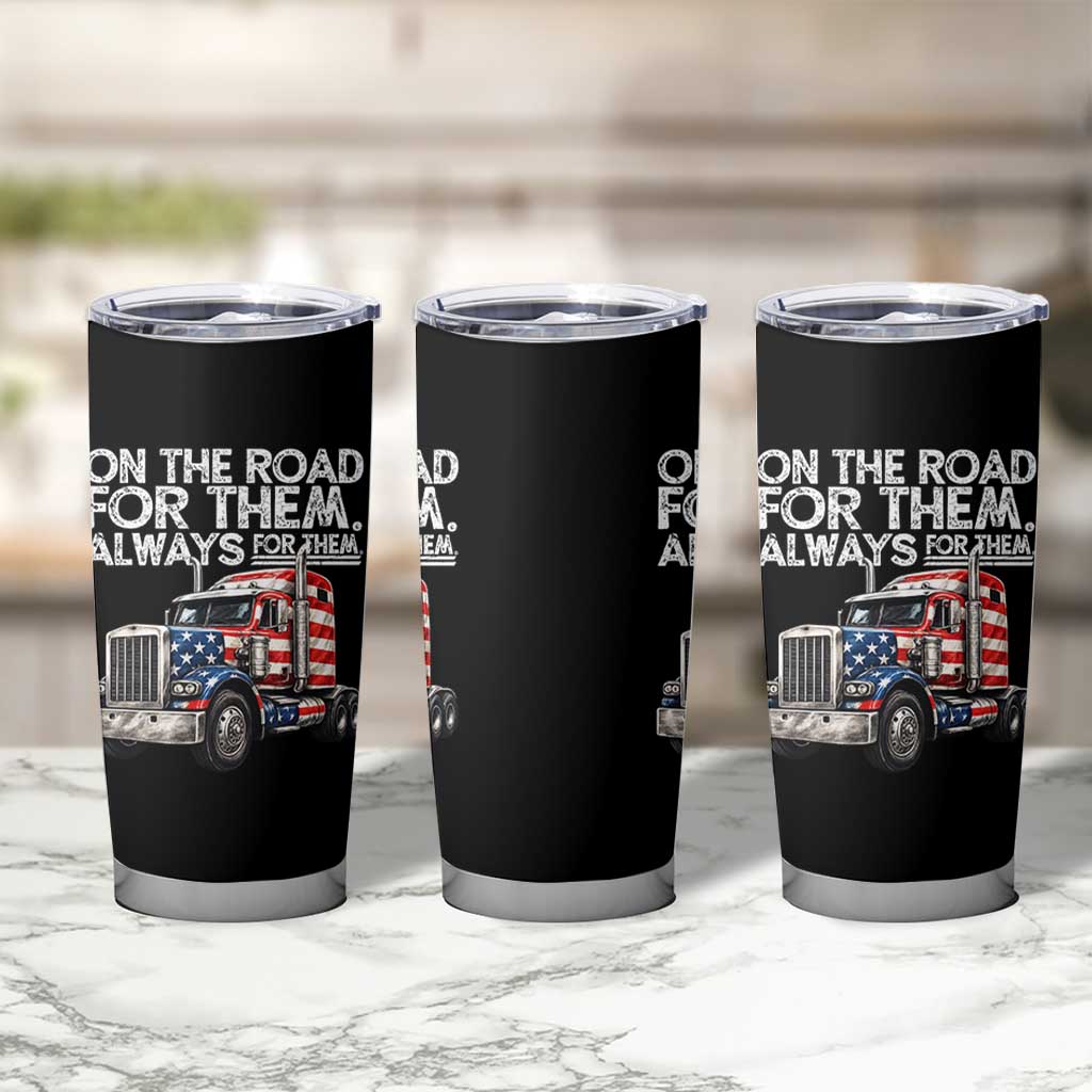 Truck Driver American Flag Tumbler Cup On The Road For Them Always For Them Trucker Life